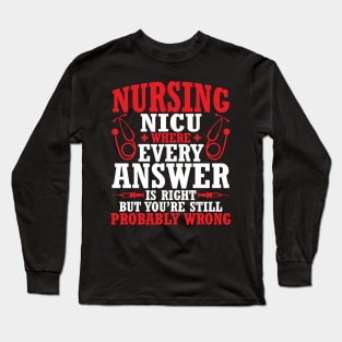 Nursing Nicu Every Answer Is Right But You're Probably Wrong Long Sleeve T-Shirt